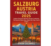 Salzburg Austria Travel Guide 2025: Explore Christmas Markets, Baroque Landmarks, The Sound of Music Sites, Alpine Day Trips, Food & Culture