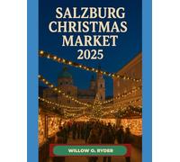 SALZBURG CHRISTMAS MARKET 2025: "Your Ultimate Journey to the World’s Most Enchanting Festive Destinations" (WISE TRAVEL)