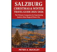 Salzburg Christmas Travel Guide 2025-2026: The Ultimate Companion for Experiencing Austria’s Most Magical Winter City