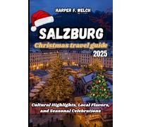 Salzburg Christmas travel guide 2025: Cultural Highlights, Local Flavors, and Seasonal Celebrations