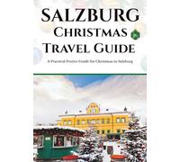 Salzburg Christmas Travel Guide: A Practical Festive Guide for Christmas in Salzburg