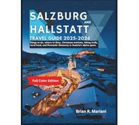 Salzburg & Hallstatt Travel Guide 2025-2026: Things to Do, where to stay, Christmas Markets, Hiking Trails, Local Food, and Romantic Getaways in Austria's Alpine Gems (CHRISTMAS GUIDE)