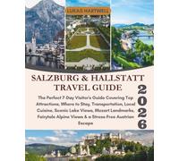 SALZBURG & HALLSTATT TRAVEL GUIDE 2026: The Perfect 7-Day Visitor's Guide Covering Top Attractions, Where to Stay, Transportation, Local Cuisine, ... Alpine Views & a Stress-Free Austrian Escape