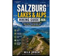 SALZBURG LAKES & ALPS HIKING GUIDE 2026: Ultimate Trail Guide to Crystal-Clear Lakes, Alpine Peaks, Scenic Day Hikes, and Unforgettable Austrian Journeys: 40 (THE PATHFINDER TRAILS SERIES)