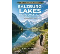 SALZBURG LAKES HIKING GUIDE 2026: Scenic Alpine Trails, Hidden Lake Walks & Easy Routes in Austria: 37 (THE EXPLORER'S TRAIL GUIDE SERIES)
