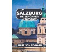 Salzburg Reiseführer 2025-2026: Entdecken Sie lokale Traditionen, historische Sehenswürdigkeiten und malerische Ausblicke durch die Stadt