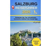 Salzburg Reiseführer 2025: Entdecken Sie Top-Attraktionen, Versteckte Schätze Und Insidertipps.