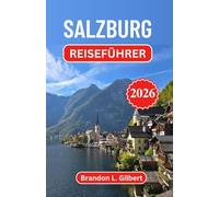 Salzburg Reiseführer 2026: Entdecken Sie barocke Pracht, alpine Gelassenheit und zeitlose Melodien im kulturellen Herzen Österreichs