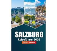 Salzburg Reiseführer 2026: Entdecken Sie Österreichs versteckte Schätze, landschaftlich reizvolle Routen, Aktivitäten, historische Sehenswürdigkeiten und Tipps