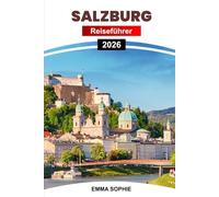 SALZBURG REISEFÜHRER 2026: Erkunden Sie versteckte Juwelen, Attraktionen, die man gesehen haben muss, die lokale Kultur, Restaurants, Unterkünfte und unvergessliche Reiserouten für Touristen.