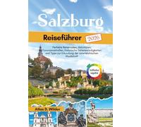 Salzburg Reiseführer 2026: Perfekte Reiserouten, Aktivitäten, Panoramastraßen, historische Sehenswürdigkeiten und Tipps zur Erkundung der österreichischen Musikstadt