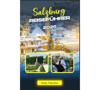 SALZBURG REISEFÜHRER 2026: „Salzburg vereinfacht: Der ultimative Reiseführer zu Sehenswürdigkeiten, Restaurants, Kultur und Tagesausflügen“