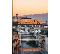 SALZBURG REISEFÜHRER: Entdecken Sie Mozarts Stadt, Alpenlandschaften und das Secret Café