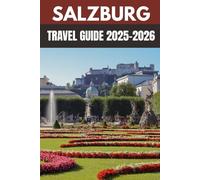 Salzburg Travel Guide 2025-2026: A Local’s Guide to Austria’s City of Music, Mountains & Majesty
