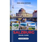 SALZBURG TRAVEL GUIDE 2025/2026: Discover Palaces, Local Markets, Nightlife, Smart Budgeting Tips, and Hidden Gems for Every Traveler