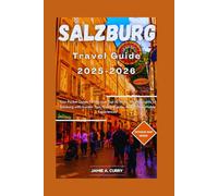 SALZBURG TRAVEL GUIDE 2025-2026: Your Pocket Guide To Discover Top 10 Must-see Highlights In Salzburg with Insider Tips, Hidden Gems, and ... (DETAILED TOP TRAVEL TALES & TIPS GUIDE)