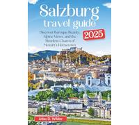 Salzburg Travel Guide 2025: Discover Baroque Beauty, Alpine Views, and the Timeless Charm of Mozart’s Hometown.