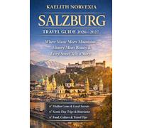 SALZBURG TRAVEL GUIDE 2026-2027: Where Music Meets Mountains, History Meets Beauty & Every Street Tells a Story