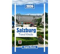Salzburg Travel Guide 2026: Enjoy Austra’s Christmas Magic, Mozart, Alpine Views, Local Food, music with map and Itineraries (Practical Tour Guides)