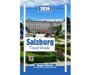 Salzburg Travel Guide 2026: Enjoy Austra’s Christmas Magic, Mozart, Alpine Views, Local Food, music with map and Itineraries (Practical Tour Guides)