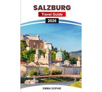 SALZBURG TRAVEL GUIDE 2026: Explore Hidden Gems, Must-See Attractions, Local Culture, Dining, Accommodations, and Unforgettable Itineraries for tourist.
