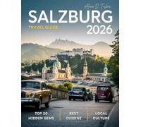 SALZBURG TRAVEL GUIDE 2026: Explore the Charm of Mozart’s Hometown, Majestic Castles, Breathtaking Alpine Views, Historic Streets, and Hidden Gems in Austria’s Cultural Heart