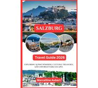 Salzburg Travel Guide 2026: Exploring Alpine Wonders, Cultural Treasures, and Unforgettable Escapes