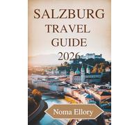 Salzburg travel guide 2026: Exploring Austria’s City of Music Mountains and Timeless Charm