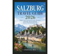 SALZBURG TRAVEL GUIDE 2026: Hidden Gems, Local Secrets, Scenic Adventures, and Insider Tips for Exploring Austria's Most Enchanting City