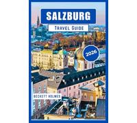 Salzburg Travel Guide 2026: Historic Streets, Alpine Culture, and Seasonal Experiences in Austria’s Heart