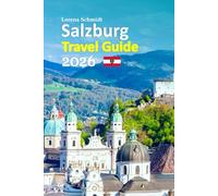 Salzburg Travel Guide 2026: The Austrian Alps Escape with Local Food, Music Heritage, Hidden Streets, Seasonal Tips, Transport Clarity, Insider ... paced 6-day travel itinerary and more