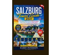 SALZBURG TRAVEL GUIDE 2027: Your Complete Handbook to Discover Top Must-see Highlights, Where To Stay, Great Things To do, Hidden Treasures, Cultural Wonders & Authentic Austrian Experiences