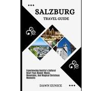 SALZBURG TRAVEL GUIDE: Experiencing Austria’s Cultural Heart Year-Round: Music, Mountains, And Magical Christmas Moments (CITIES TRAVEL GUIDE)