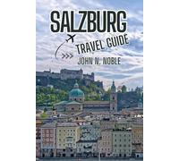 Salzburg Travel Guide (John N. Noble's Journeys That Stays With You)
