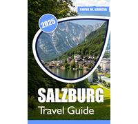 Salzburg Travel Guide: Simple Tips for a Stress-Free Adventure, Personal Guide to Salzburg's Practical Insights, Local Secrets, and Must-See Sights for Every Traveler