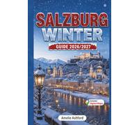Salzburg Winter Guide 2026/2027: Travel Guide to Must-See Attractions, Top Ski Resorts, Magical Christmas Markets, Scenic Alpine Adventures, Local Tips and Memorable Winter Holidays in Austria