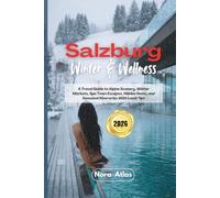 Salzburg Winter & Wellness 2026: A Travel Guide to Alpine Scenery, Winter Markets, Spa Town Escapes, Hidden Gems, and Seasonal Itineraries With Local Tips