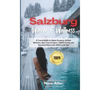 Salzburg Winter & Wellness 2026: A Travel Guide to Alpine Scenery, Winter Markets, Spa Town Escapes, Hidden Gems, and Seasonal Itineraries With Local Tips