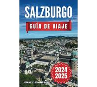 Salzburgo Guía De Viaje 2025: Explore la ciudad de Mozart - Consejos de expertos, joyas ocultas y atracciones imperdibles para una aventura austriaca inolvidable"