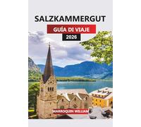 SALZKAMMERGUT Guía de viaje 2026: De Hallstatt a Attersee: Explorando el Distrito de los Lagos de Austria con senderos, historia y rutas panorámicas