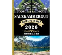 SALZKAMMERGUT GUIDE DE VOYAGE 2026: Votre compagnon de voyage pour explorer et profiter des attraits de cette destination incontournable. (Série de voyages épiques - Guides de voyage)