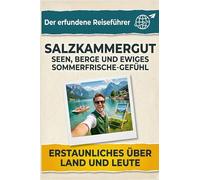 Salzkammergut: Seen, Berge und ewiges Sommerfrische-Gefühl. Der erfundene Reiseführer