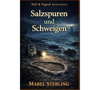Salzspuren und Schweigen: Ein Cosy-Krimi über verborgene Absprachen, Küstenrecht und ein Muster, das niemand finden will (Salt & Signal Mysteries)