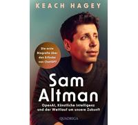 Sam Altman: OpenAI, Künstliche Intelligenz und der Wettlauf um unsere Zukunft | Die erste Biografie über den Erfinder von ChatGPT