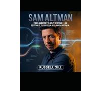 SAM ALTMAN: Poder, ambición y el golpe de OpenAI que redefinió el futuro de la inteligencia artificial