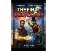 Sam and Larry's Cosmic Adventure: The Final Deliverable: 10 (Sam and Larry Chronicles)