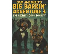 Sam and Melo's Big Barkin' Adventure 3 The Secret Soggy Society: Join the Tail-Waggin’ Duo on a Slippery Mission They’ll Never Fur-get! (The Big Barkin’ Adventures)