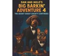 Sam and Melo's Big Barkin' Adventure 4 The Secret Soggy Society Continues: A Funny Animal Adventure About Secret Societies, Soggy Secrets, and Two Best Buds Saving the Day (The Big Barkin’ Adventures)