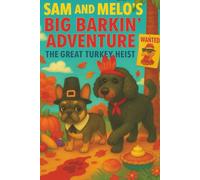Sam and Melo's Big Barkin' Adventure: The Great Turkey Heist: A Funny Thanksgiving Mystery for Kids Ages 4-8 | Holiday Dog Adventure with Laughs, Turkeys, and Friendship (The Big Barkin’ Adventures)