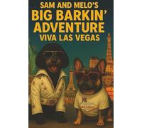 Sam and Melo's Big Barkin' Adventure Viva Las Vegas: A Hilarious Dog Adventure Through Las Vegas Full of Chaos, Comedy, and Canine Mischief (The Big Barkin’ Adventures)